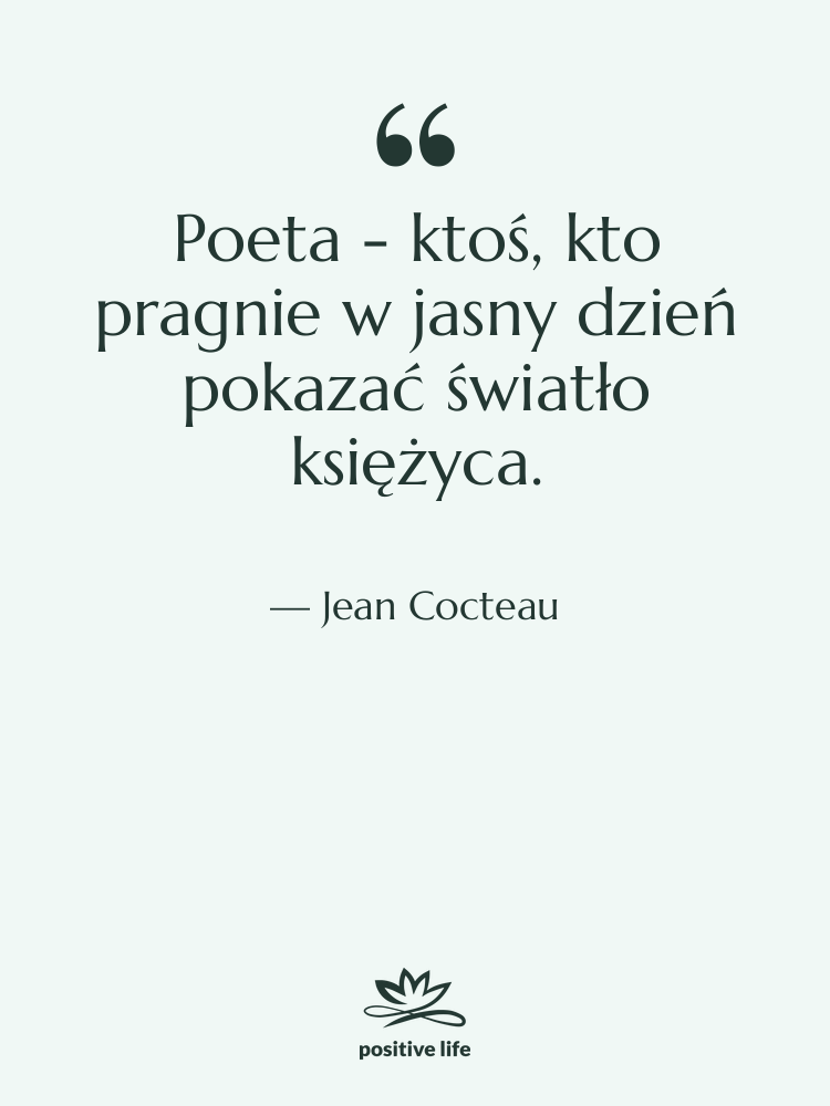 Cytat: Jean Cocteau - Poeta - ktoś, kto pragnie&hellip;