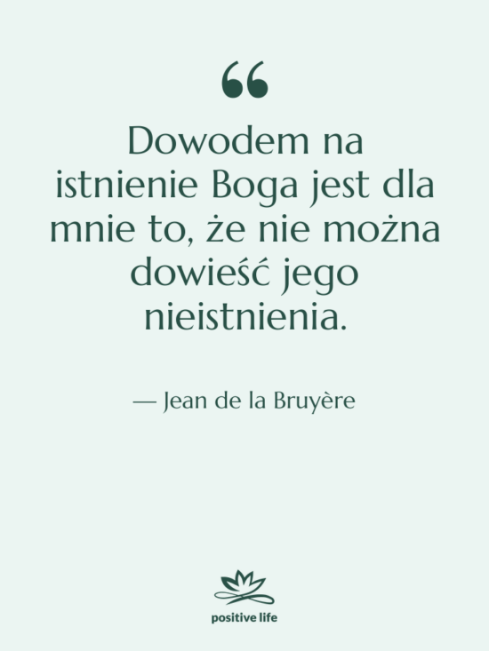 Cytat: Jean de la Bruyère - Dowodem na istnienie Boga jest&hellip;