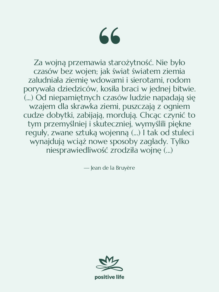 Cytat: Jean de la Bruyère - Za wojną przemawia starożytność. Nie&hellip;