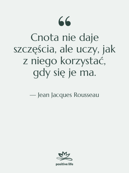 Cytat: Jean Jacques Rousseau - Cnota nie daje szczęścia, ale&hellip;