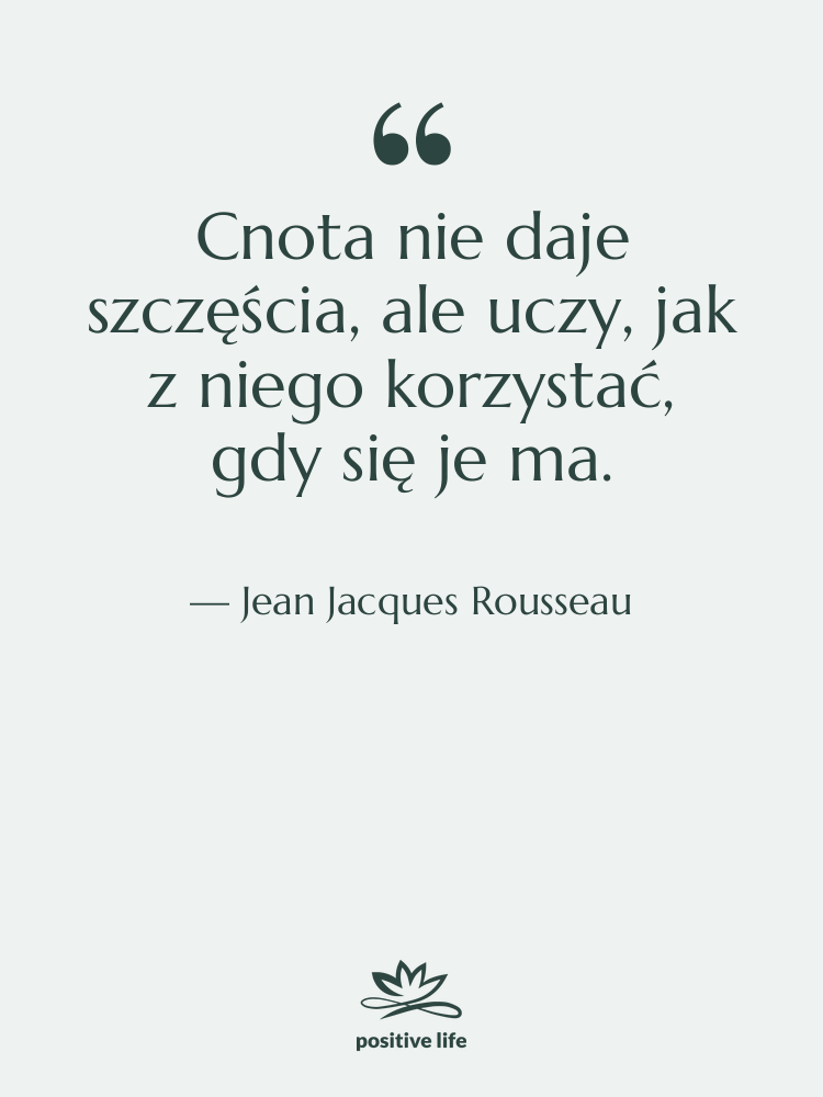 Cytat: Jean Jacques Rousseau - Cnota nie daje szczęścia, ale&hellip;