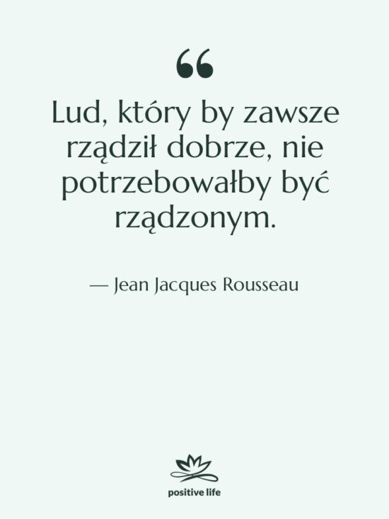 Cytat: Jean Jacques Rousseau - Lud, który by zawsze rządził&hellip;