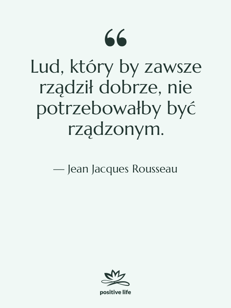 Cytat: Jean Jacques Rousseau - Lud, który by zawsze rządził&hellip;