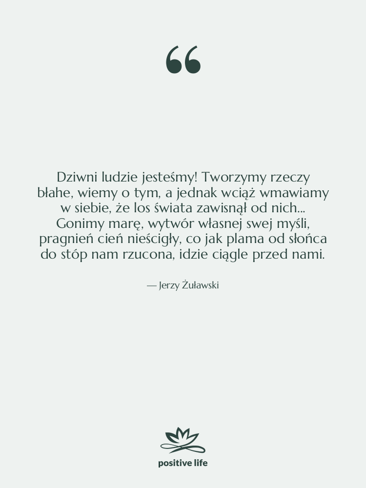 Cytat: Jerzy Żuławski - Dziwni ludzie jesteśmy! Tworzymy rzeczy&hellip;