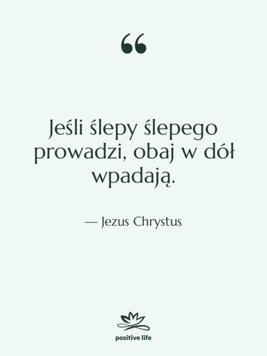 Cytat: Jezus Chrystus - Jeśli ślepy ślepego prowadzi, obaj&hellip;