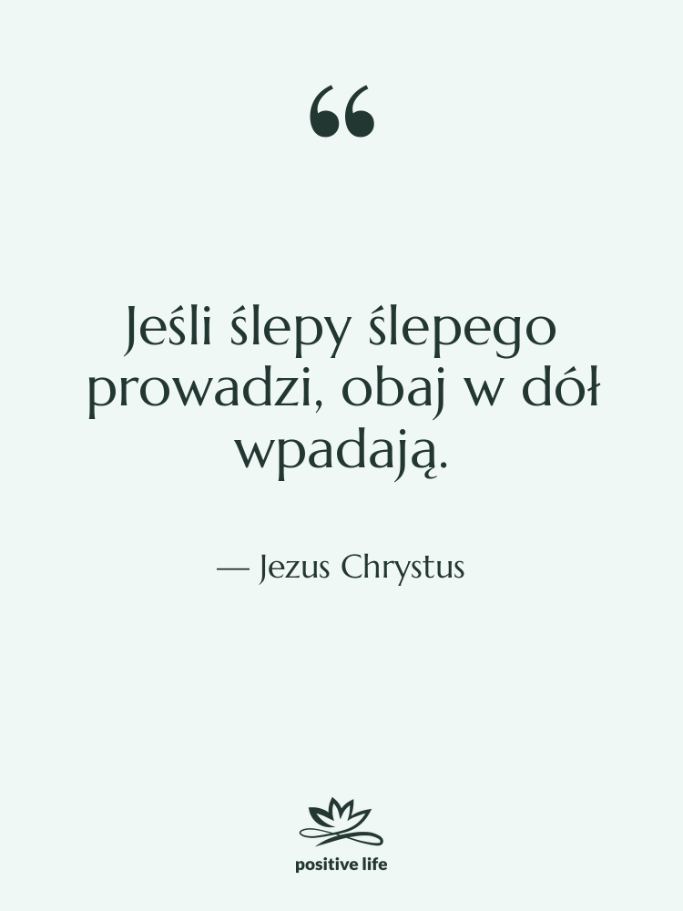 Cytat: Jezus Chrystus - Jeśli ślepy ślepego prowadzi, obaj&hellip;