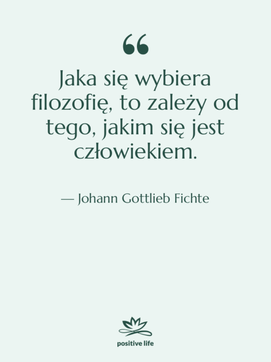 Cytat: Johann Gottlieb Fichte - Jaka się wybiera filozofię, to&hellip;