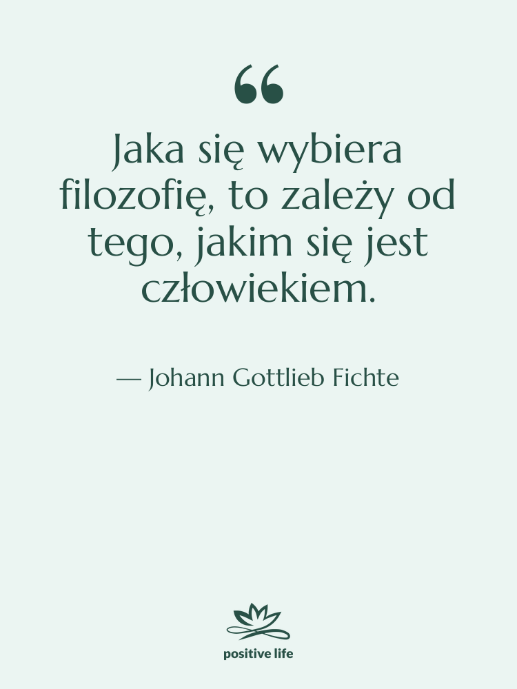 Cytat: Johann Gottlieb Fichte - Jaka się wybiera filozofię, to&hellip;