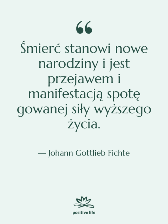 Cytat: Johann Gottlieb Fichte - Śmierć stanowi nowe narodziny i&hellip;