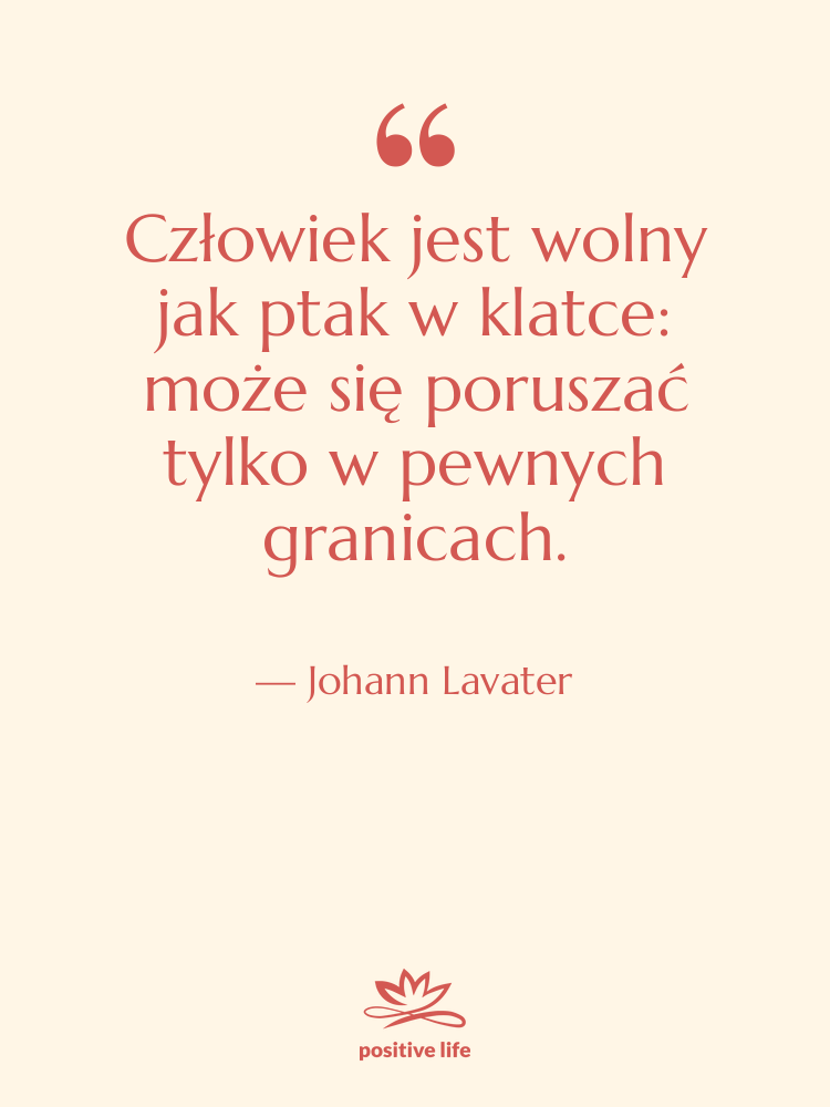 Cytat: Johann Lavater - Człowiek jest wolny jak ptak&hellip;