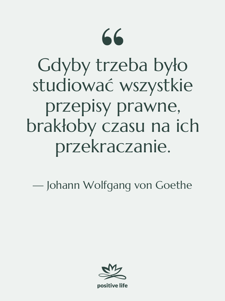 Cytat: Johann Wolfgang von Goethe - Gdyby trzeba było studiować wszystkie&hellip;