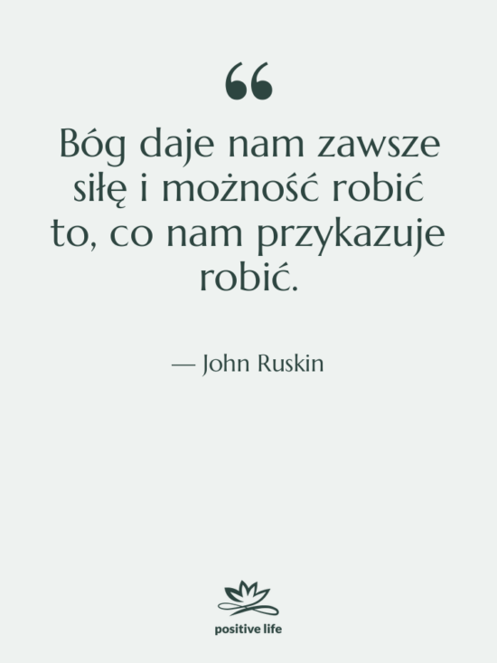 Cytat: John Ruskin - Bóg daje nam zawsze siłę&hellip;