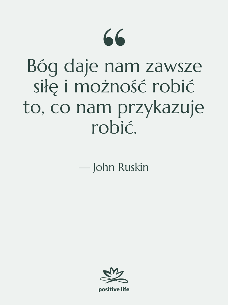 Cytat: John Ruskin - Bóg daje nam zawsze siłę&hellip;