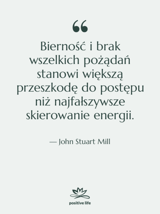 Cytat: John Stuart Mill - Bierność i brak wszelkich pożądań&hellip;