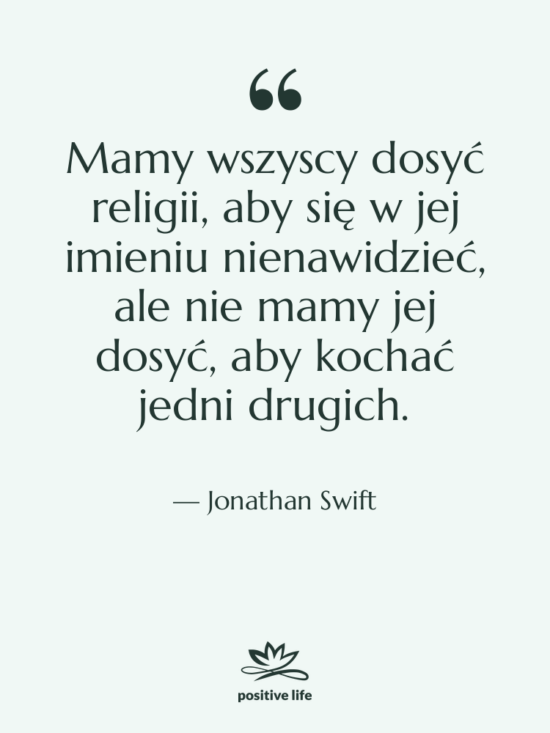 Cytat: Jonathan Swift - Mamy wszyscy dosyć religii, aby&hellip;
