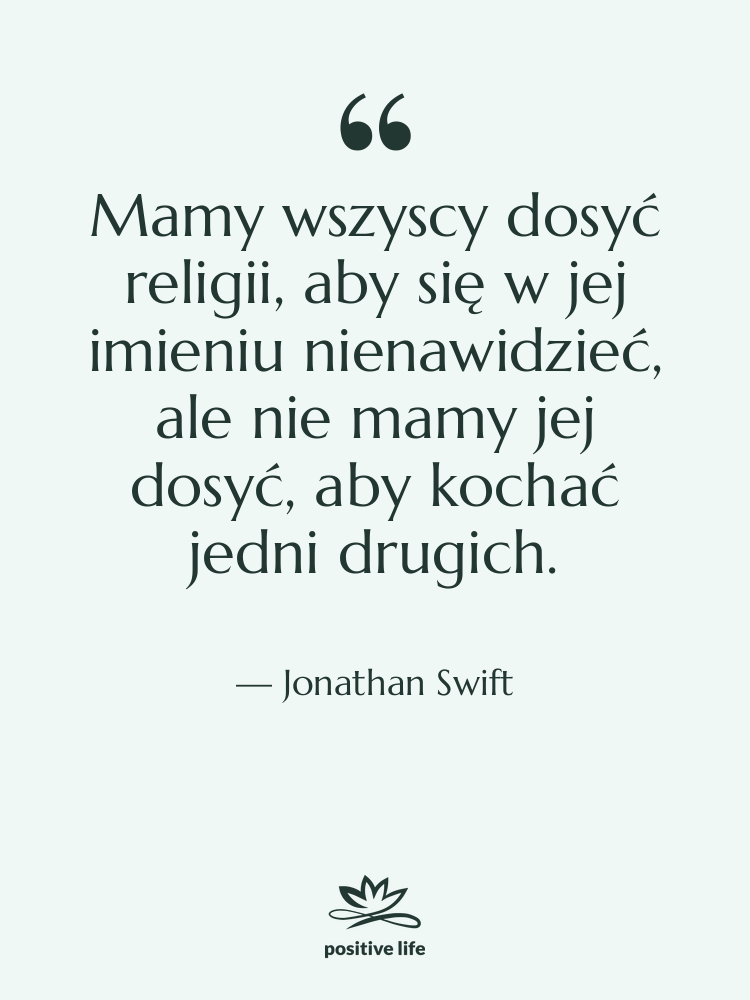 Cytat: Jonathan Swift - Mamy wszyscy dosyć religii, aby&hellip;