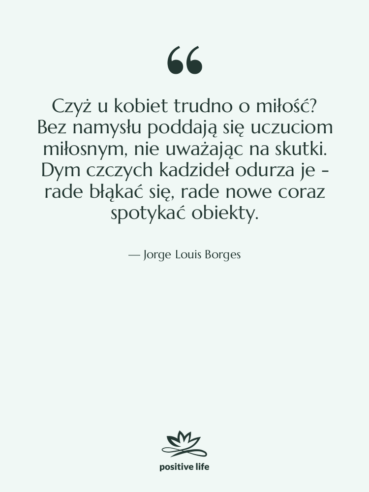 Cytat: Jorge Louis Borges - Czyż u kobiet trudno o&hellip;