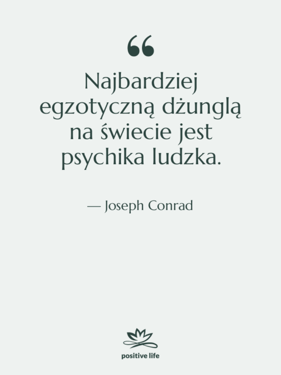 Cytat: Joseph Conrad - Najbardziej egzotyczną dżunglą na świecie&hellip;