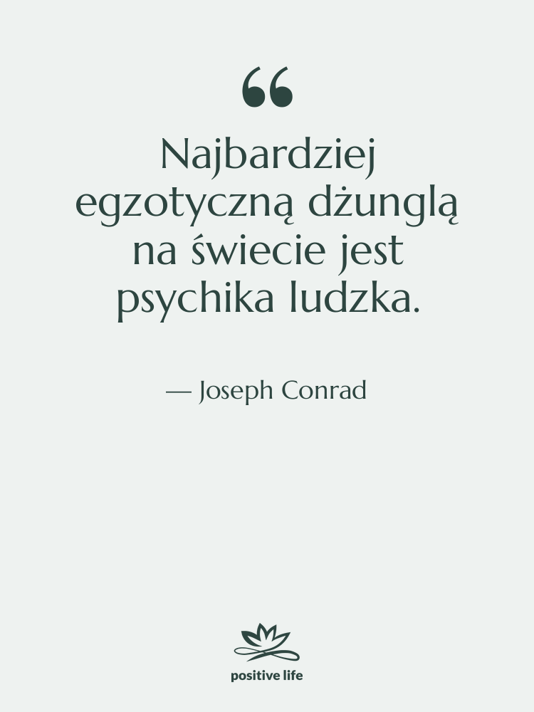 Cytat: Joseph Conrad - Najbardziej egzotyczną dżunglą na świecie&hellip;