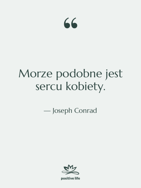 Cytat: Joseph Conrad - Morze podobne jest sercu kobiety.