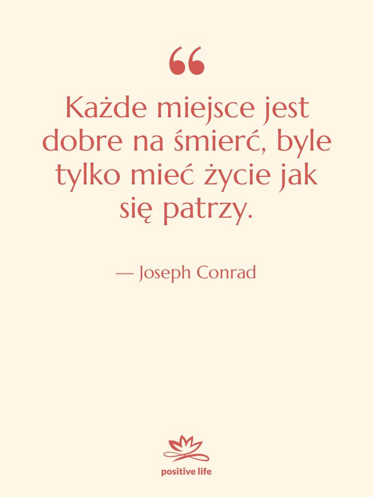 Cytat: Joseph Conrad - Każde miejsce jest dobre na&hellip;