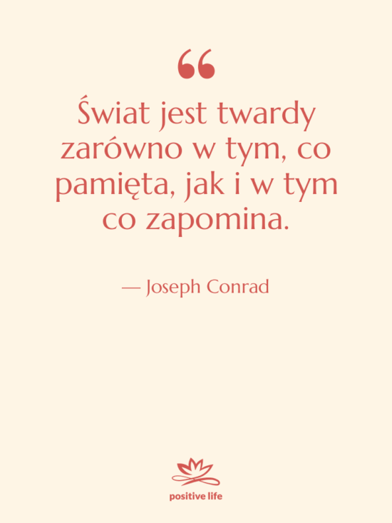 Cytat: Joseph Conrad - Świat jest twardy zarówno w&hellip;