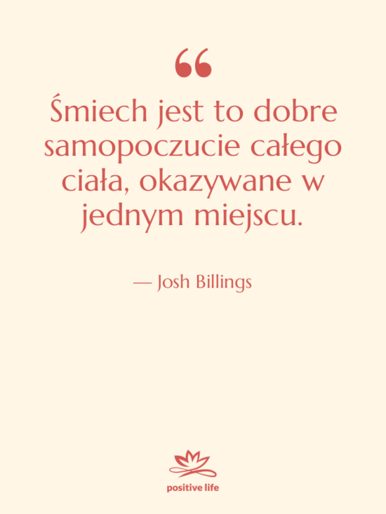 Cytat: Josh Billings - Śmiech jest to dobre samopoczucie&hellip;