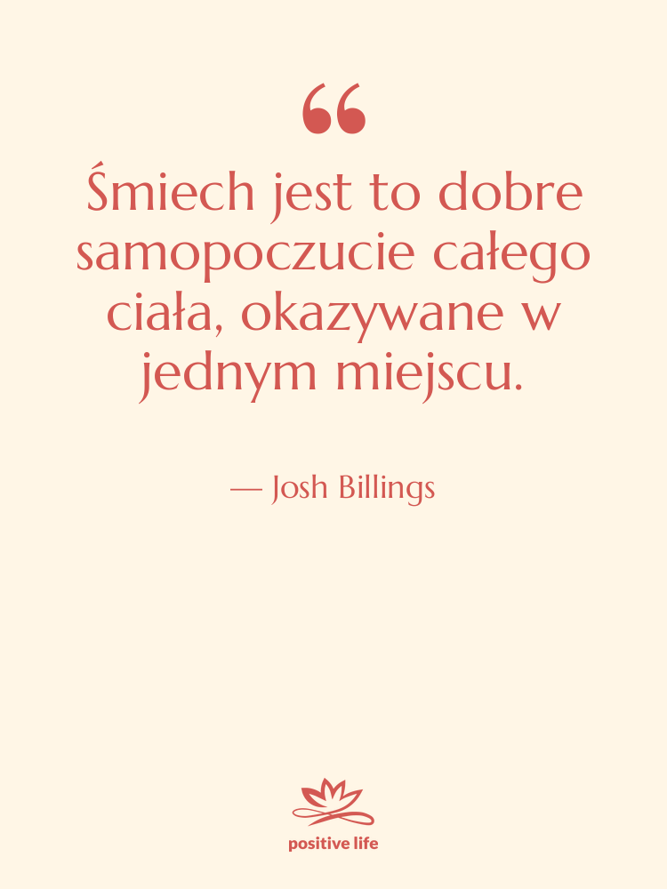Cytat: Josh Billings - Śmiech jest to dobre samopoczucie&hellip;