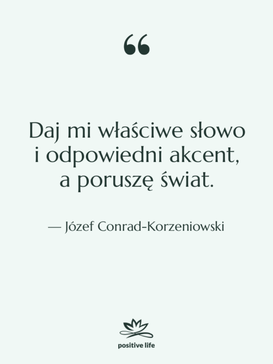 Cytat: Józef Conrad-Korzeniowski - Daj mi właściwe słowo i&hellip;