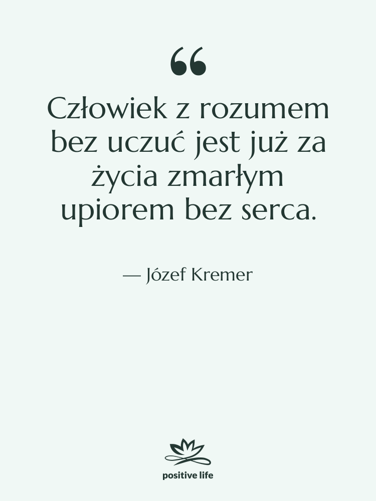 Cytat: Józef Kremer - Człowiek z rozumem bez uczuć&hellip;