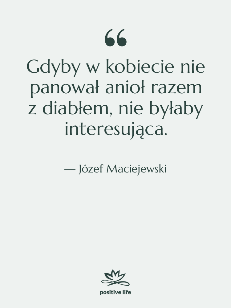 Cytat: Józef Maciejewski - Gdyby w kobiecie nie panował&hellip;