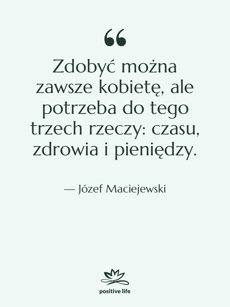 Cytat: Józef Maciejewski - Zdobyć można zawsze kobietę, ale&hellip;