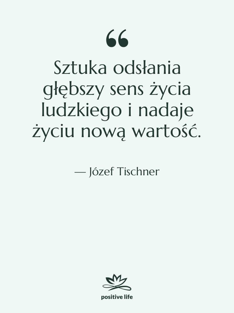 Cytat: Józef Tischner - Sztuka odsłania głębszy sens życia&hellip;