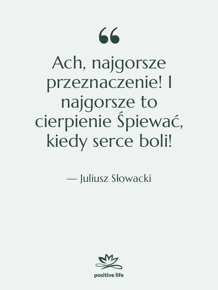 Cytat: Juliusz Słowacki - Ach, najgorsze przeznaczenie! I najgorsze&hellip;