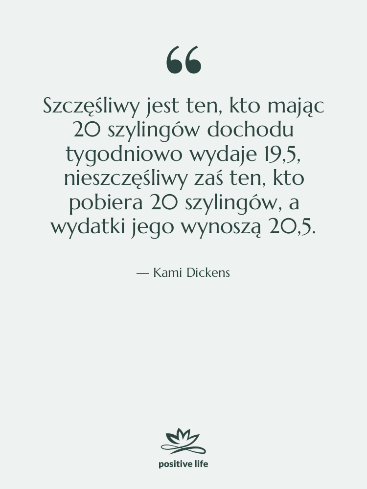 Cytat: Kami Dickens - Szczęśliwy jest ten, kto mając&hellip;