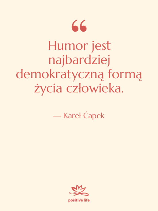 Cytat: Kareł Ćapek - Humor jest najbardziej demokratyczną formą&hellip;