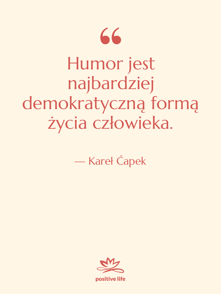 Cytat: Kareł Ćapek - Humor jest najbardziej demokratyczną formą&hellip;