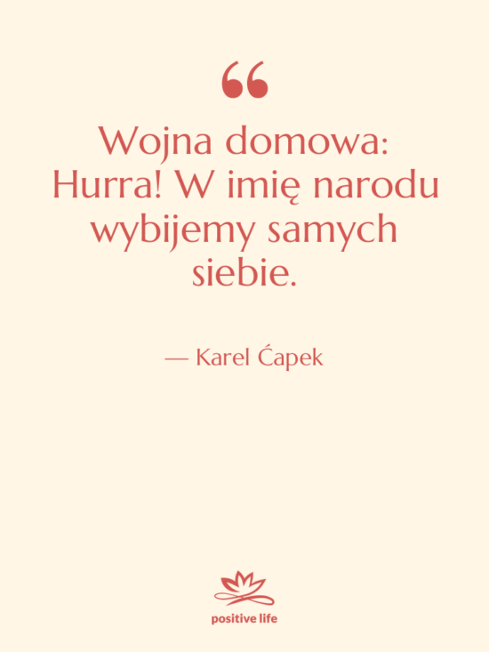 Cytat: Karel Ćapek - Wojna domowa: Hurra! W imię&hellip;