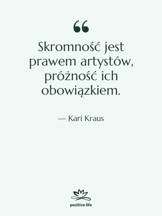 Cytat: Kari Kraus - Skromność jest prawem artystów, próżność&hellip;