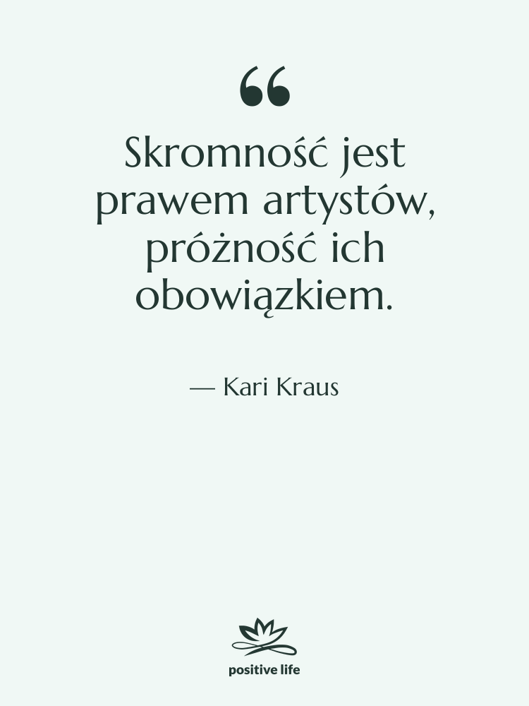 Cytat: Kari Kraus - Skromność jest prawem artystów, próżność&hellip;