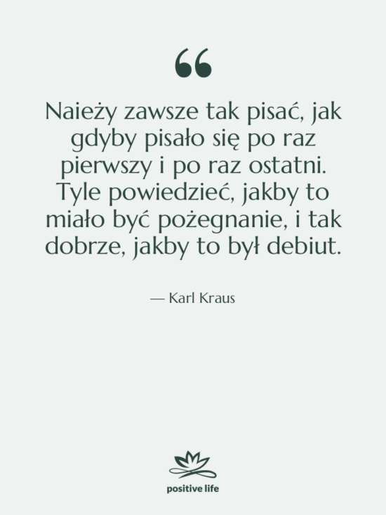Cytat: Karl Kraus - Naieży zawsze tak pisać, jak&hellip;