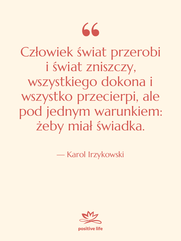 Cytat: Karol Irzykowski - Człowiek świat przerobi i świat&hellip;
