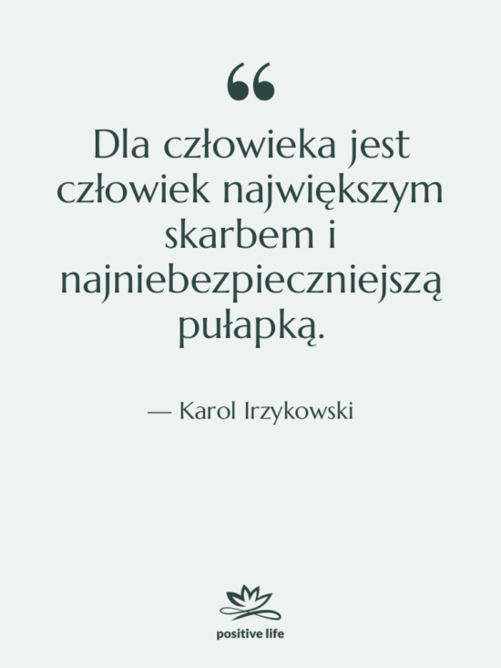 Cytat: Karol Irzykowski - Dla człowieka jest człowiek największym&hellip;