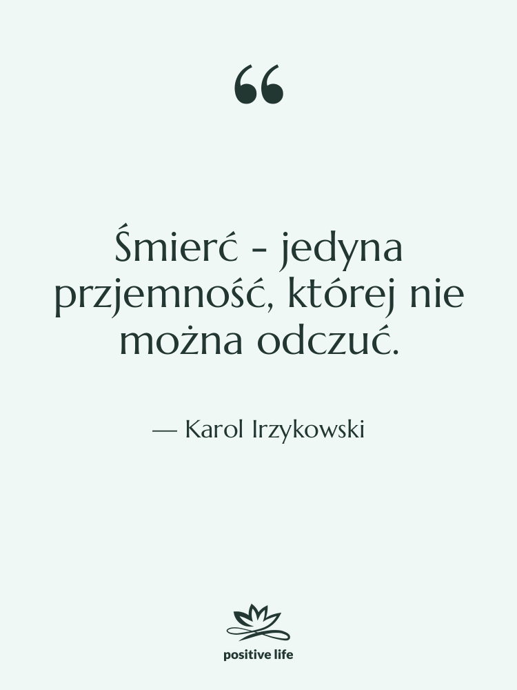 Cytat: Karol Irzykowski - Śmierć - jedyna przjemność, której&hellip;
