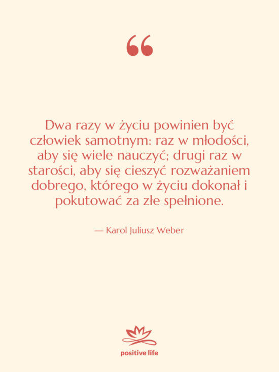 Cytat: Karol Juliusz Weber - Dwa razy w życiu powinien&hellip;