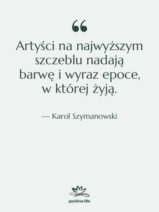 Cytat: Karol Szymanowski - Artyści na najwyższym szczeblu nadają&hellip;