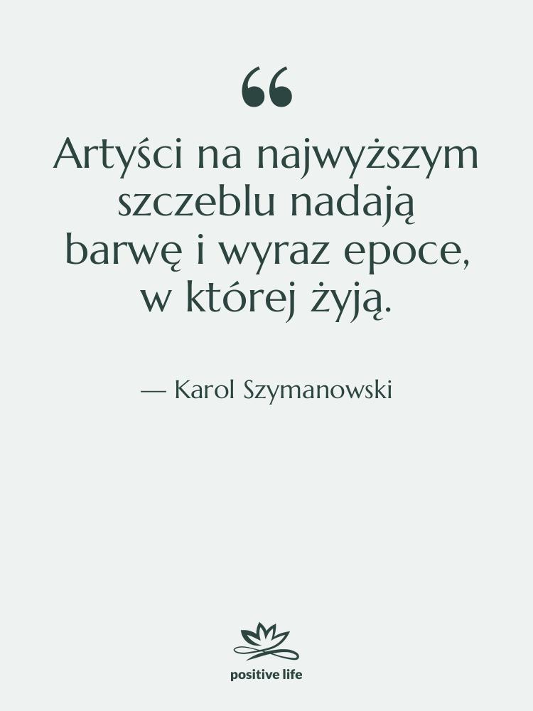 Cytat: Karol Szymanowski - Artyści na najwyższym szczeblu nadają&hellip;