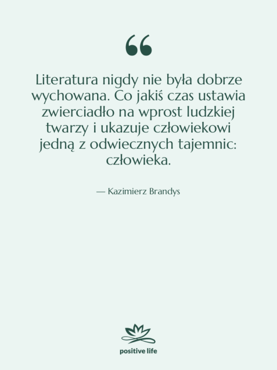 Cytat: Kazimierz Brandys - Literatura nigdy nie była dobrze&hellip;