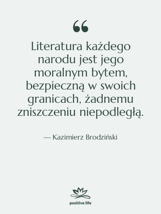 Cytat: Kazimierz Brodziński - Literatura każdego narodu jest jego&hellip;
