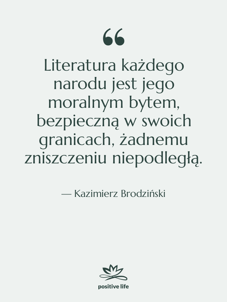 Cytat: Kazimierz Brodziński - Literatura każdego narodu jest jego&hellip;